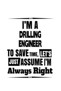 I'm A Drilling Engineer To Save Time, Let's Assume That I'm Always Right