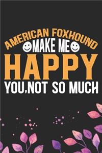 American Foxhound Make Me Happy You, Not So Much