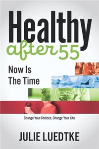 Healthy after 55 - Now Is The Time