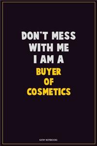 Don't Mess With Me, I Am A Buyer of Cosmetics