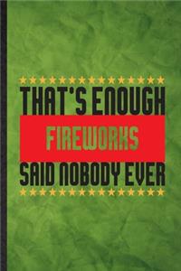 That's Enough Fireworks Said Nobody Ever