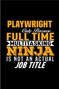 Playwright only because full time multitasking ninja is not an actual job title