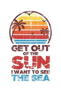 Get Out Of The Sun I Want To See The Sea
