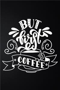 But First Coffee