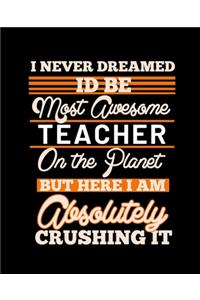 I Never Dreamed Id Be Most Awesome Teacher on the Planet But Here I Am Absolutely Crushing It