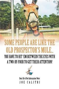 Some People Are Like the Old Prospector's Mule