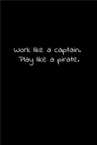 Work like a captain. Play like a pirate.