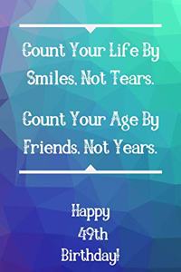 Count Your Life By Smiles, Not Tears. Happy 49th Birthday!