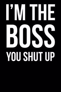I'm The Boss You Shut Up