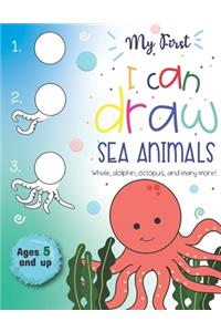 My First I can Draw Sea Animals Whale, dolphin, octopus and many more Ages 5 and up