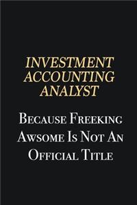 Investment Accounting Analyst Because Freeking Awsome is not an official title