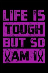 Life Is Tough But So Am I