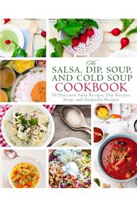 Salsa, Dip, Soup, and Cold Soup Cookbook