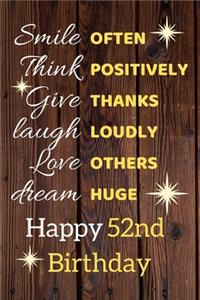 Smile Often Think Positively Give Thanks Laugh Loudly Love Others Dream Huge Happy 52nd Birthday