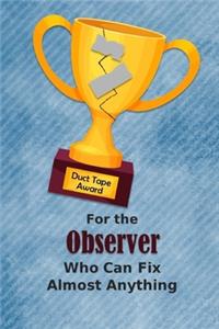 For the Observer Who Can Fix Almost Anything - Duct Tape Award