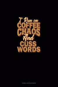 I Run On Coffee, Chaos, And Cuss Words