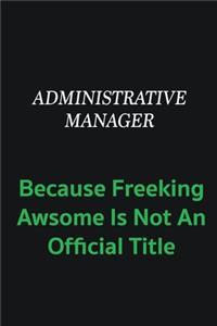 Administrative Manager because freeking awsome is not an official title