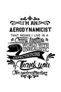 I'm An Aerodynamicist That Means I Live In A Crazy Fantasy World With Unrealistic Expectations Thank You For Understanding