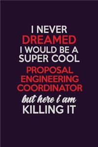 I Never Dreamed I Would Be A Super cool Proposal Engineering Coordinator But Here I Am Killing It