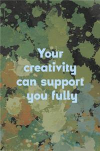 Your Creativity Can Support You Fully