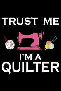 Trust Me I'm A Quilter: Funny Quilting lined journal Gifts for Quilters who loves Quilting. Best Quilters Lined Journal gifts Idea. Cute Quilters Lined Journal: 100 Page 6"