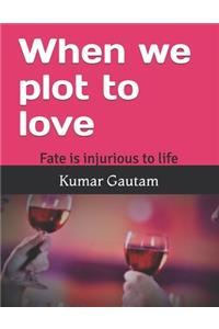 When we plot to love