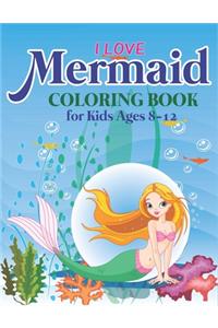 I Love Mermaid Coloring Book for Kids Ages 8-12