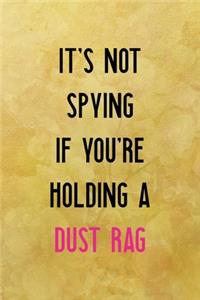 It's not spying if you're holding a dust rag