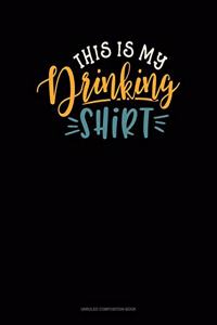 This Is My Drinking Shirt