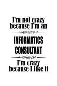 I'm Not Crazy Because I'm An Informatics Consultant I'm Crazy Because I like It