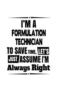 I'm A Formulation Technician To Save Time, Let's Assume That I'm Always Right