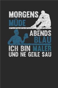 Morgens Müde Abends Blau - Ich bin Maler und ne geile Sau