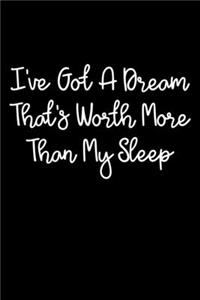 I've Got A Dream That's Worth More Than My Sleep