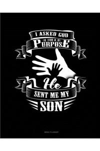 I Asked God For A Purpose He Sent Me My Son