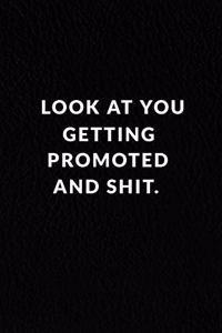 Look At You Getting Promoted And Shit.