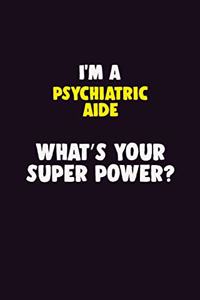 I'M A Psychiatric Aide, What's Your Super Power?
