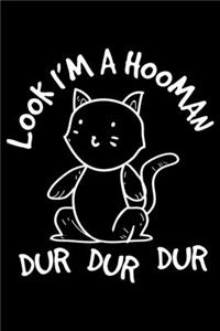 Look I'm A Hooman Dur Dur Dur