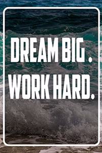 Dream Big - Work Hard
