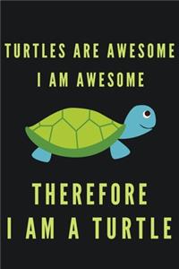 Turtles Are Awesome I Am Awesome Therefore I Am A Turtle