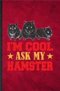 I'm Cool Ask My Hamster