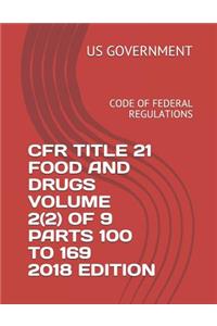 Cfr Title 21 Food and Drugs Volume 2(2) of 9 Parts 100 to 169 2018 Edition: Code of Federal Regulations