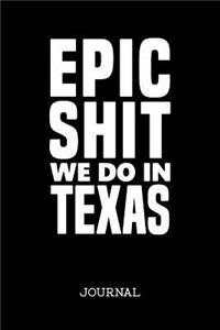 Epic Shit We Do In Texas Journal