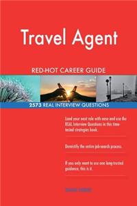 Travel Agent RED-HOT Career Guide; 2573 REAL Interview Questions
