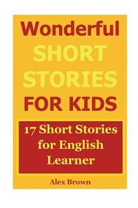 Wonderful Short Stories for Kids: 17 Short Stories for English Learner
