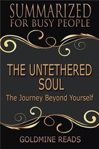 The Untethered Soul - Summarized for Busy People: The Journey Beyond Yourself