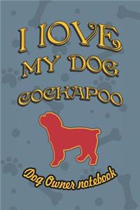 I Love My Dog Cockapoo - Dog Owner Notebook