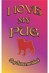 I Love My Pug - Dog Owner Notebook