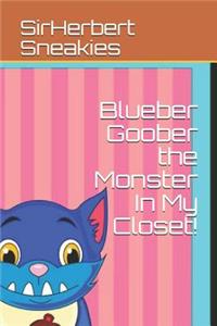 Blueber Goober the Monster in My Closet!