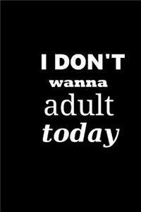 2019 Daily Planner I Don't Wanna Adult Today 384 Pages