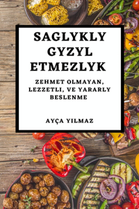 Saglykly Gyzyl Etmezlyk: Zehmet Olmayan, Lezzetli, Ve Yararly Beslenme